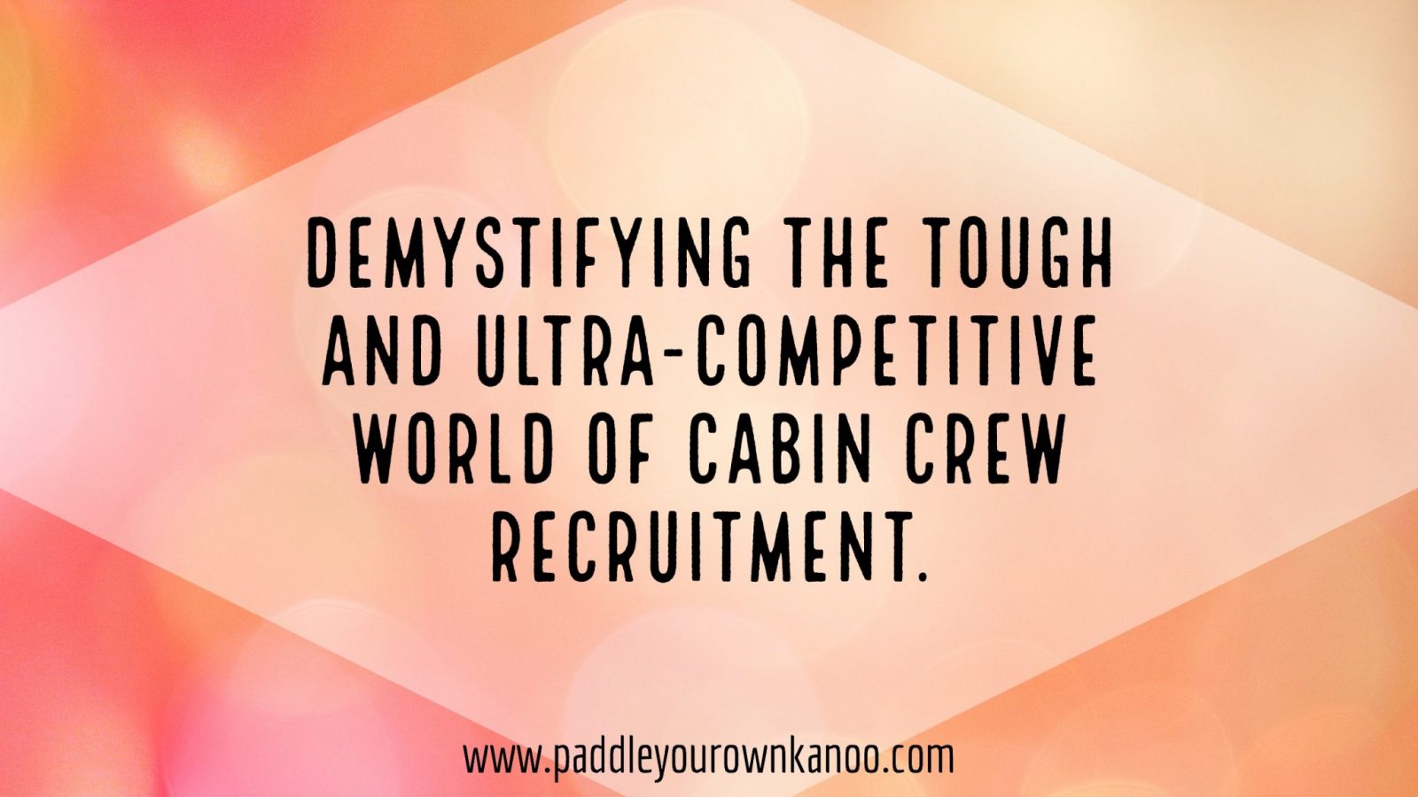 Demystifying the tough and ultra-competitive world of cabin crew recruitment