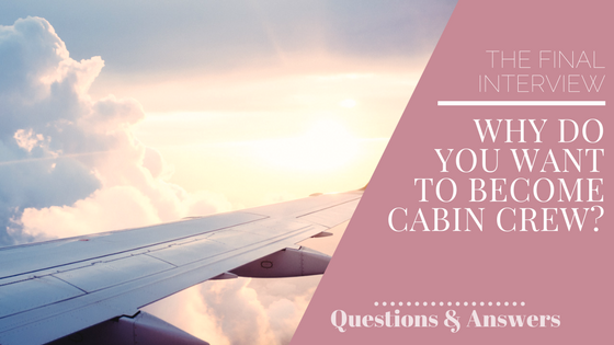 The cabin crew Final Interview - Questions and answers - Why do you want to become cabin crew?