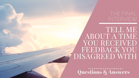 Tell Me About a Time You Received Feedback You Disagreed With